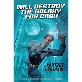 Will Destroy the Galaxy for Cash