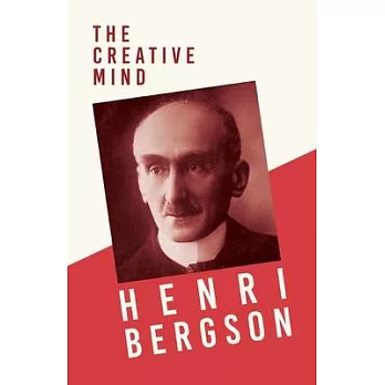 The Creative Mind: With a Chapter from Bergson and his Philosophy by J. Alexander Gunn