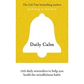 Daily Calm: 100 Daily Reminders to Help You Build the Mindfulness Habit