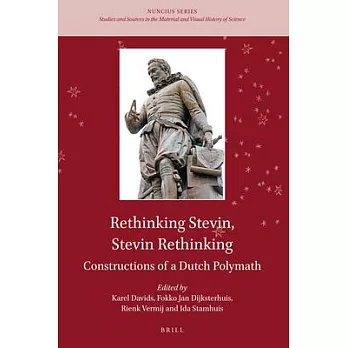Rethinking Stevin, Stevin Rethinking: Constructions of a Dutch Polymath