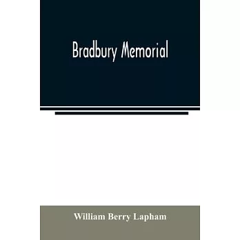 Bradbury memorial. Records of some of the descendants of Thomas Bradbury, of Agamenticus (York) in 1634, and of Salisbury, Mass. in 1638, with a brief