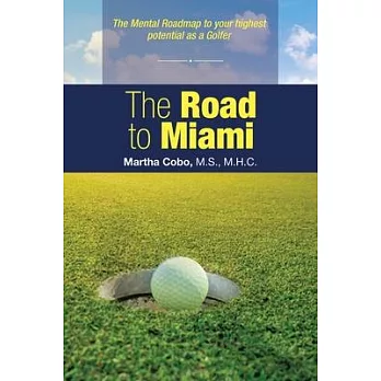 The Road to Miami: The Mental Roadmap to Your Highest Potential as a Golfer