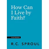 How Can I Live by Faith?