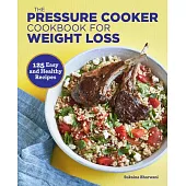 The Pressure Cooker Cookbook for Weight Loss: 125 Easy and Healthy Recipes