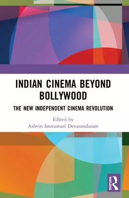 Indian Cinema Beyond Bollywood: The New Independent Cinema Revolution