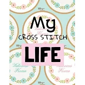 My Cross Stitch Life: Cross Stitchers Journal - DIY Crafters - Hobbyists - Pattern Lovers - Collectibles - Gift For Crafters - Birthday - Te