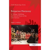 Bulgarian Harmony: In Village, Wedding, and Choral Music of the Last Century