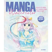 Manga Watercolor: Step-By-Step Manga Art Techniques from Pencil to Paint