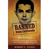 Banned from California: -Jim Foshee- Persecution, Redemption, Liberation ... and the Gay Civil Rights Movement
