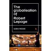 Robert Lepage’’s Original Stage Productions: Making Theatre Global