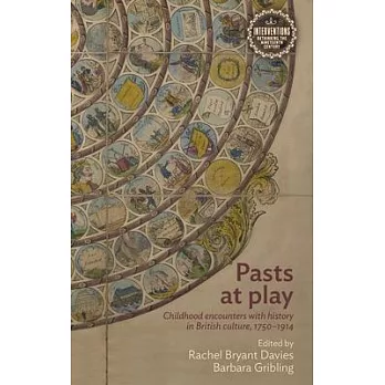 Pasts at Play: Childhood Encounters with History in British Culture, 1750-1914