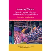 Knowing Women: Same-Sex Intimacy, Gender and Identity in Postcolonial Ghana