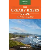 The Creaky Knees Guide Oregon, 3rd Edition: The 85 Best Easy Hikes