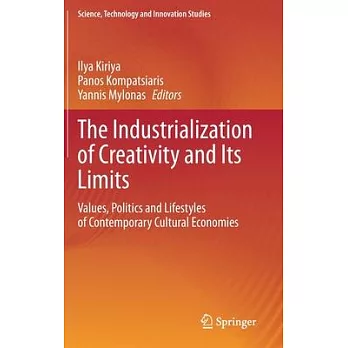The Industrialization of Creativity and Its Limits: Values, Politics and Lifestyles of Contemporary Cultural Economies