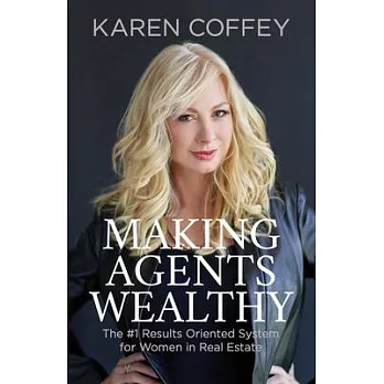 Making Agents Wealthy: The #1 Results Oriented System for Women in Real Estate