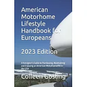 American Motorhome Lifestyle Handbook for Europeans: A foreigner’’s Guide to Purchasing, Maintaining and Enjoying an American Motorhome/RV in the USA