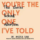 You’’re the Only One I’’ve Told: The Stories Behind Abortion