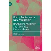Roots, Routes and a New Awakening: Beyond One and Many and Alternative Planetary Futures