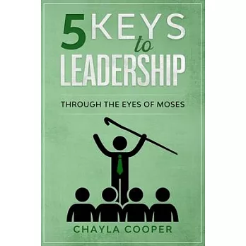 5 Keys To Leadership: Through The Eyes Of Moses