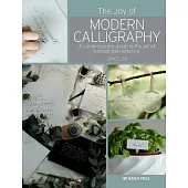 The Joy of Modern Calligraphy: A Contemporary Guide to the Art of Handwritten Lettering