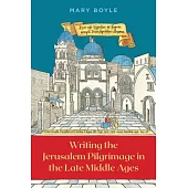 Writing the Jerusalem Pilgrimage in the Late Middle Ages