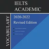IELTS Academic Vocabulary 2020-2022 Complete Revised Edition: Words and Phrasal Verbs That Will Help You Complete Speaking and Writing/Essay Parts of