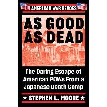 As Good as Dead: The Daring Escape of American POWs from a Japanese Death Camp