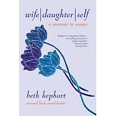 Wife Daughter Self: A Memoir in Essays