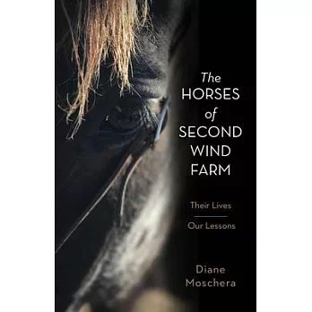 The Horses of Second Wind Farm: Their Lives - Our Lessons
