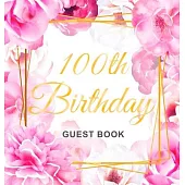 100th Birthday Guest Book: Gold Frame and Letters Pink Roses Floral Watercolor Theme, Best Wishes from Family and Friends to Write in, Guests Sig