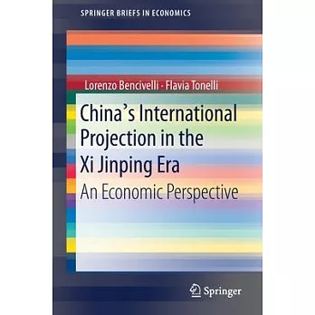 China’’s International Projection in the XI Jinping Era: An Economic Perspective