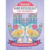 Press Here! Hand Reflexology for Beginners: A Practice for Promoting Self-Care