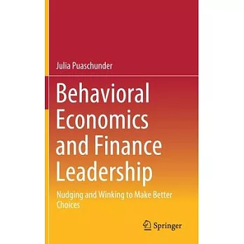 Behavioral Economics and Finance Leadership: Nudging and Winking to Make Better Choices