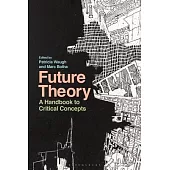 Future Theory: A Bloomsbury Handbook to Critical Concepts