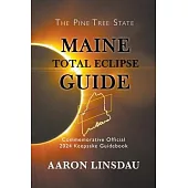 Maine Total Eclipse Guide: Official Commemorative 2024 Keepsake Guidebook