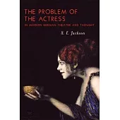 The Problem of the Actress in Modern German Theater and Thought