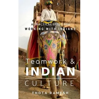 Teamwork & Indian Culture: A Practical Guide for Working with Indians