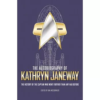 The Autobiography of Kathryn Janeway: Captain Janeway of the USS Voyager Tells the Story of Her Life in Starfleet, for Fans of Star Trek