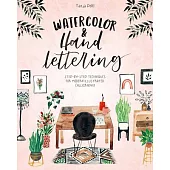 Watercolor Hand Lettering: Step-By-Step Techniques for Modern Illustrated Calligraphy