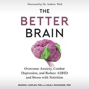 The Better Brain: Conquer Anxiety, Depression, Adhd, and Stress with Nutrition