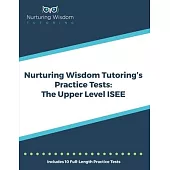 Nurturing Wisdom Tutoring’’s Practice Tests: The Upper Level ISEE