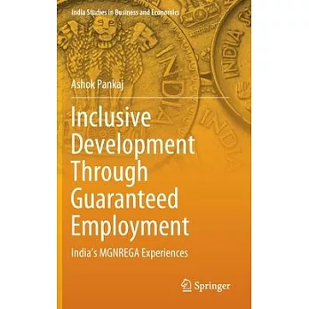 Inclusive Development Through Guaranteed Employment: India’’s Mgnregs Experiences