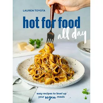 Hot for Food All Day: Easy Recipes to Level Up Your Vegan Meals [a Cookbook]