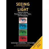 Seeing the Light: Optics in Nature, Photography, Color, Vision, and Holography