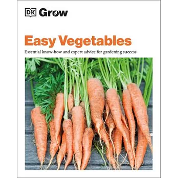 Grow Easy Vegetables: Essential Know-How and Expert Advice for Gardening Success