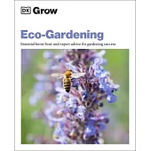 Grow Eco-Gardening: Essential Know-How and Expert Advice for Gardening Success