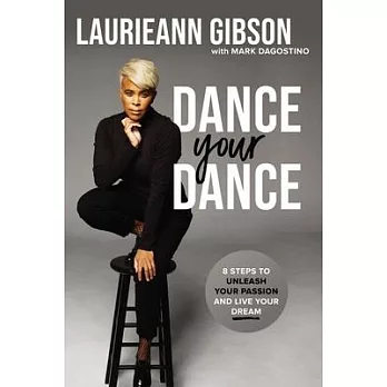 Dance Your Dance: 8 Steps to Unleash Your Passion and Live Your Dream