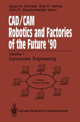 Cad/CAM Robotics and Factories of the Future ’’90: Volume 2: Flexible Automation, 5th International Conference on Cad/Cam, Robotics and Factories of th