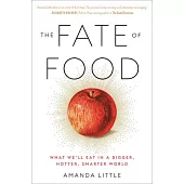 The Fate of Food: What We’’ll Eat in a Bigger, Hotter, Smarter World