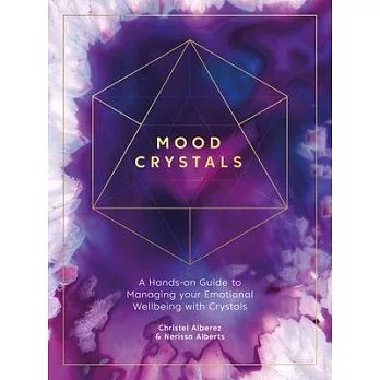 Mood Crystals: A Hands-On Guide to Using Crystals to Manage Your Emotional Wellbeing